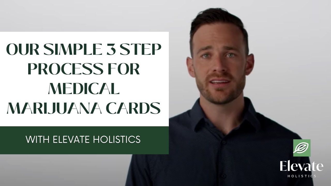 Our Simple 3 Step Process for Medical Marijuana Cards | Elevate Holistics